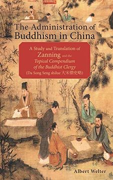 portada The Administration of Buddhism in China: A Study and Translation of Zanning and the Topical Compendium of the Buddhist Clergy (da Song Seng Shilue) (en Inglés)