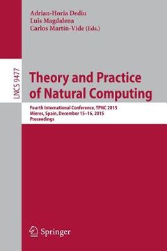 portada Theory and Practice of Natural Computing: Fourth International Conference, Tpnc 2015, Mieres, Spain, December 15-16, 2015. Proceedings (in English)