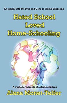 portada Hated School - Loved Home-Schooling: A Guide for Parents of Autistic Children (en Inglés)