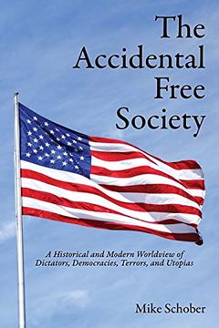 portada The Accidental Free Society: A Historical and Modern Worldview of Dictators, Democracies, Terrors, and Utopias (en Inglés)