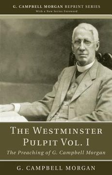 portada the westminster pulpit, volume i: the preaching of g. campbell morgan (en Inglés)