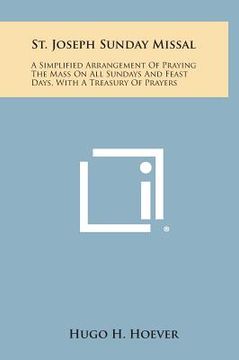 portada St. Joseph Sunday Missal: A Simplified Arrangement of Praying the Mass on All Sundays and Feast Days, with a Treasury of Prayers (en Inglés)