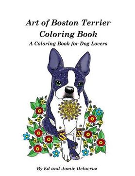 portada Art of Boston Terrier Coloring Book: A Coloring Book for Dog Lovers