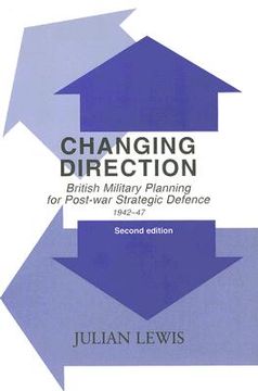 portada changing direction: british military planning for post-war strategic defence, 1942-1947 (en Inglés)