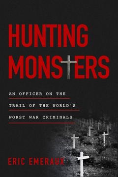 portada Hunting Monsters: An Officer on the Trail of the World’S Worst war Criminals (in English)