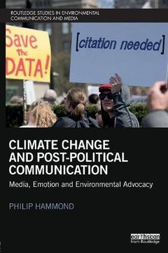 portada Climate Change and Post-Political Communication: Media, Emotion and Environmental Advocacy (Routledge Studies in Environmental Communication and Media)