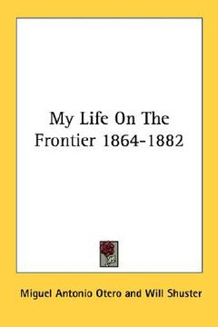 portada my life on the frontier 1864-1882