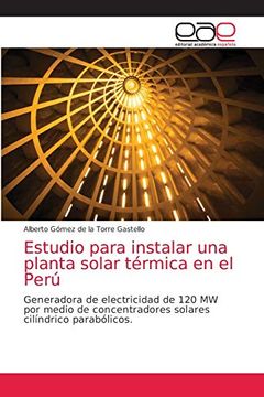 portada Estudio Para Instalar una Planta Solar Térmica en el Perú: Generadora de Electricidad de 120 mw por Medio de Concentradores Solares Cilíndrico Parabólicos.