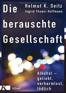 portada Die Berauschte Gesellschaft: Alkohol - Geliebt, Verharmlost, Tödlich (en Alemán)