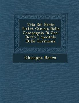 portada Vita Del Beato Pietro Canisio Della Compagnia Di Ges�: Detto L'apostolo Della Germania (en Italiano)