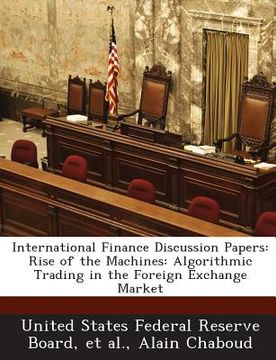 portada International Finance Discussion Papers: Rise of the Machines: Algorithmic Trading in the Foreign Exchange Market (in English)