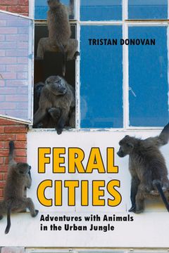 portada Feral Cities: Adventures with Animals in the Urban Jungle (en Inglés)