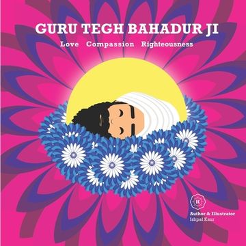 portada Guru Tegh Bahadur Ji: Love Compassion Righteousness (en Inglés)