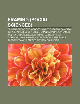 portada framing (social sciences): framing theorists, george lakoff, sheldon rampton, john stauber, judith butler, daniel kahneman, amos tversky