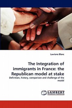 portada the integration of immigrants in france: the republican model at stake (en Inglés)
