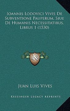 portada ioannis lodovici vivis de subventione pauperum, siue de humanis necessitatibus, librus 1 (1530) (en Inglés)
