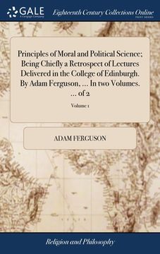 portada Principles of Moral and Political Science; Being Chiefly a Retrospect of Lectures Delivered in the College of Edinburgh. By Adam Ferguson, ... In two