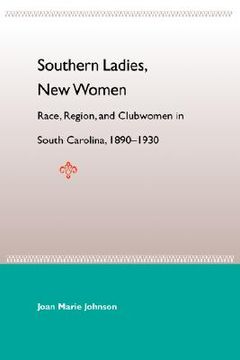 portada southern ladies, new women: race, region, and clubwomen in south carolina, 1890-1930 (en Inglés)