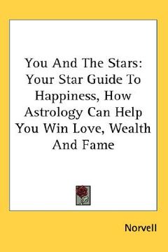 portada you and the stars: your star guide to happiness, how astrology can help you win love, wealth and fame (en Inglés)