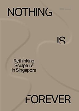 portada Nothing is for Forever: Rethinking Sculpture in Singapore