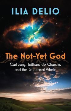 portada The Not-Yet God: Carl Jung, Teilhard de Chardin, and the Relational Whole (en Inglés)