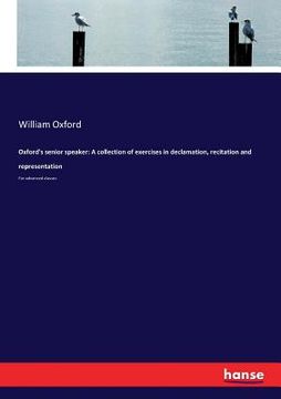 portada Oxford's senior speaker: A collection of exercises in declamation, recitation and representation: For advanced classes