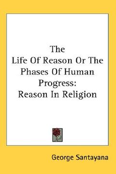 portada the life of reason or the phases of human progress: reason in religion