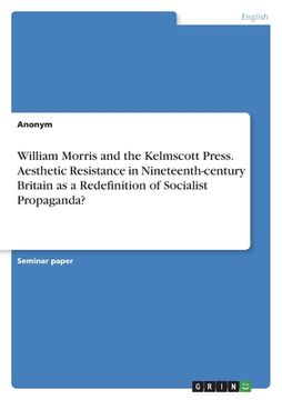 portada William Morris and the Kelmscott Press. Aesthetic Resistance in Nineteenth-century Britain as a Redefinition of Socialist Propaganda? (in English)