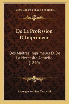 portada De La Profession D'Imprimeur: Des Maitres Imprimeurs Et De La Necessite Actuelle (1840) (en Francés)