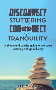 portada Disconnect Stuttering Connect Tranquility: A simple and concise guide to overcome stuttering and gain fluency (en Inglés)
