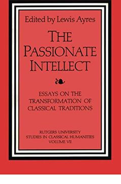 portada The Passionate Intellect: Essays on the Transformation of Classical Traditions Presented to Professor I.G. Kidd (en Inglés)