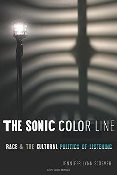 portada The Sonic Color Line: Race and the Cultural Politics of Listening (Postmillennial Pop) (en Inglés)
