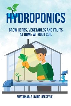portada Hydroponics: Grow Herbs, Vegetables and Fruits at Home Without Soil (in English)