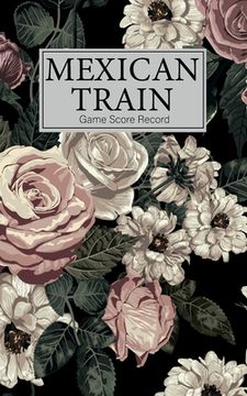 portada Mexican Train Game Score Record: Small size Mexican Train Score Sheets Perfect ScoreKeeping Sheet Book Sectioned Tally Scoresheets Family or Competiti