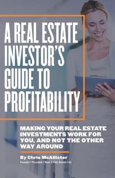 portada A Real Estate Investor's Guide to Profitability: Making your real estate investments work for you, and not the other way around (in English)
