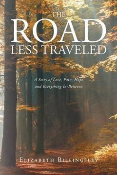 portada The Road Less Traveled: A Story of Love, Pain, Hope and Everything In-Between (en Inglés)