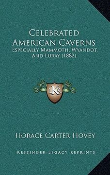 portada celebrated american caverns: especially mammoth, wyandot, and luray (1882) (en Inglés)