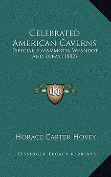 portada celebrated american caverns: especially mammoth, wyandot, and luray (1882)