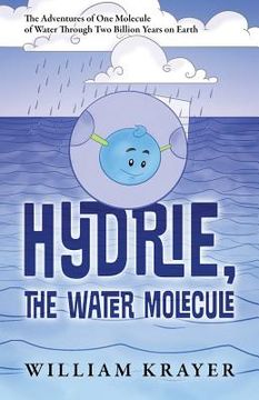 portada Hydrie, the Water Molecule: The Adventures of One Molecule of Water Through Two Billion Years on Earth (en Inglés)