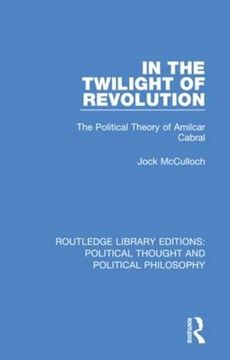 portada In the Twilight of Revolution: The Political Theory of Amilcar Cabral (Routledge Library Editions: Political Thought and Political Philosophy) (en Inglés)