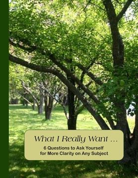 portada What I Really Want: 6 Questions to Ask Yourself for More Clarity on Any Subject - Trees 1 Cover (en Inglés)