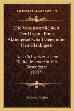 portada Die Verantwortlichkeit Der Organe Einer Aktiengesellschaft Gegenuber Den Glaubigern: Nach Schweizerischem Obligationenrecht, Mit Besonderer (1907) (en Alemán)