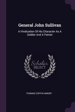 portada General John Sullivan: A Vindication Of His Character As A Soldier And A Patriot (en Inglés)