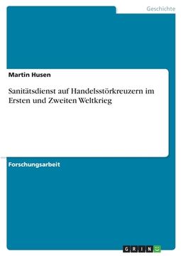 portada Sanitätsdienst auf Handelsstörkreuzern im Ersten und Zweiten Weltkrieg (en Alemán)