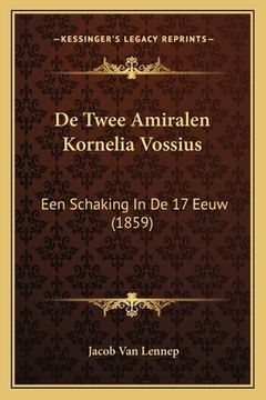 portada De Twee Amiralen Kornelia Vossius: Een Schaking In De 17 Eeuw (1859)