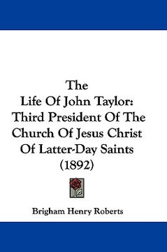 portada the life of john taylor: third president of the church of jesus christ of latter-day saints (1892) (en Inglés)