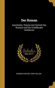 portada Der Roman: Geschichte, Theorie und Technik des Romans und der Erzählenden Dichtkunst (in German)