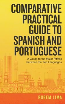portada Comparative Practical Guide to Spanish and Portuguese: A Guide to the Major Pitfalls Between the two Languages (in English)