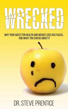 portada Wrecked: Why Your Quest For Health And Weight Loss Has Failed...And What You Can Do About It (in English)