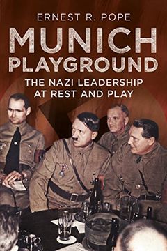 portada Munich Playground: The Nazi Leadership at Rest and Play 